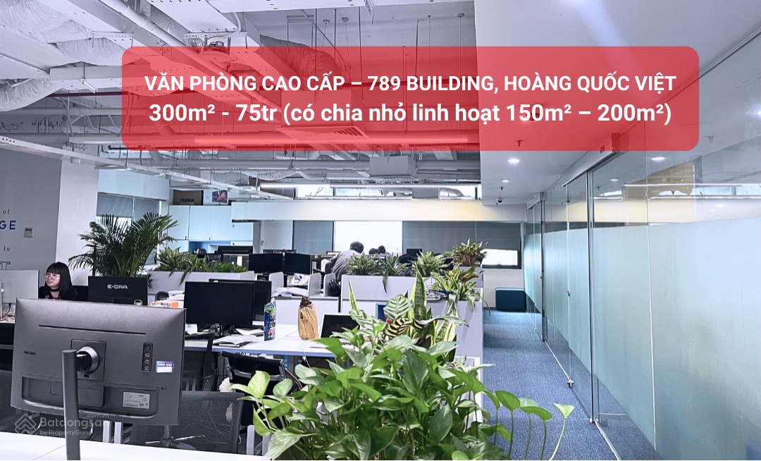Văn phòng cho thuê 789 Building, Hoàng Quốc Việt 300m² giá 75 triệu - Thiết kế hiện đại, an ninh 24/7