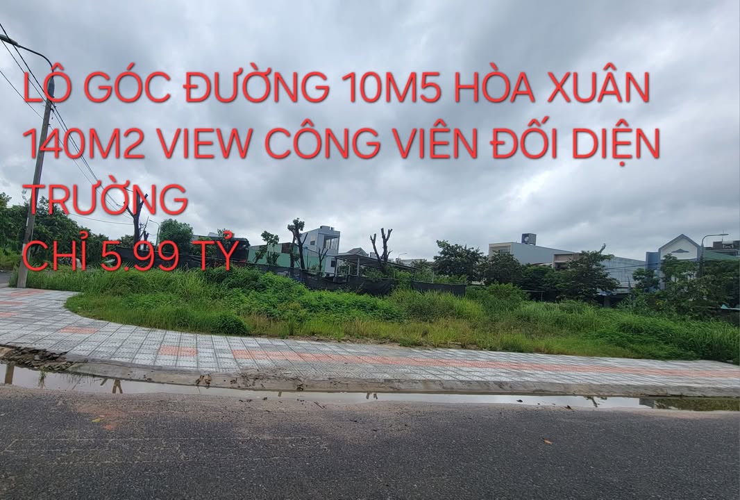 Đất nền góc đường 10m5 Hòa Xuân 140m² giá chỉ 5.99 tỷ - Đối diện công viên!