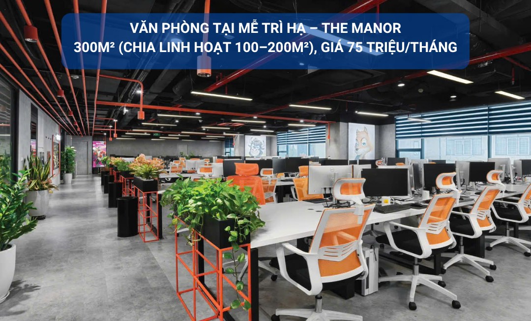 Văn phòng cho thuê tại The Manor Mễ Trì Hạ 300m² giá 75 triệu - Sẵn sàng vào làm việc!
