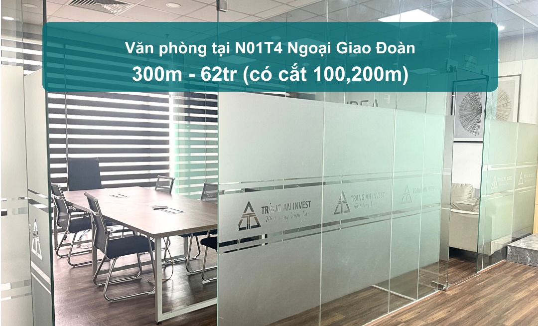 Văn phòng cho thuê N01T4 đường Ngoại Giao Đoàn 300m² giá 62 triệu - Sẵn sàng vào ở!