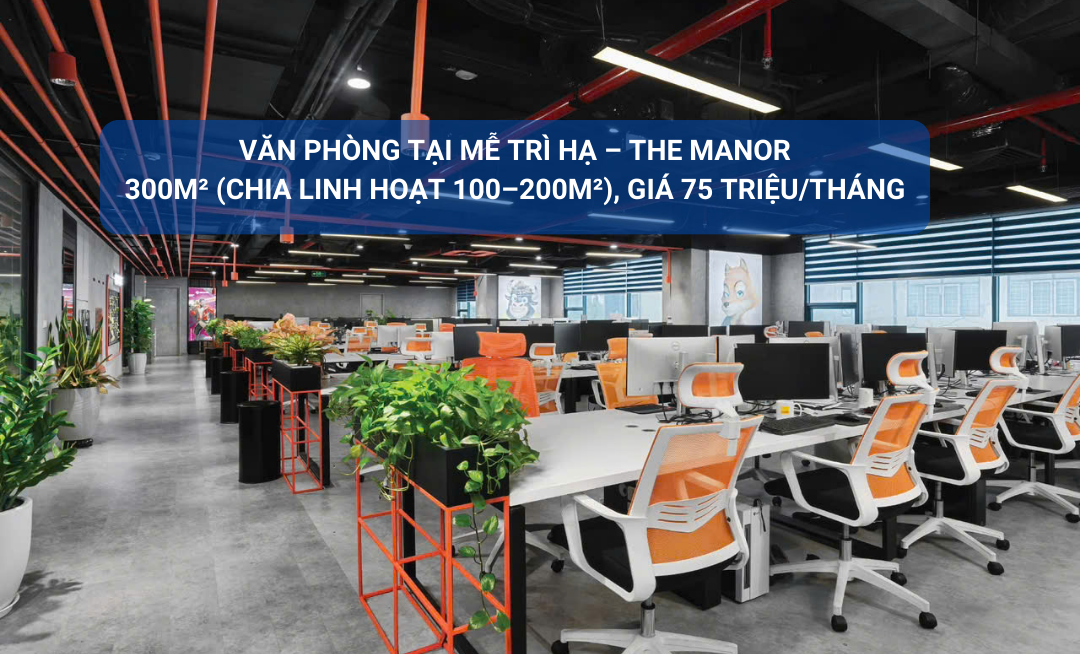 Cho thuê văn phòng The Manor Mễ Trì Hạ 300m² giá 75 triệu - Sang trọng, tiện nghi