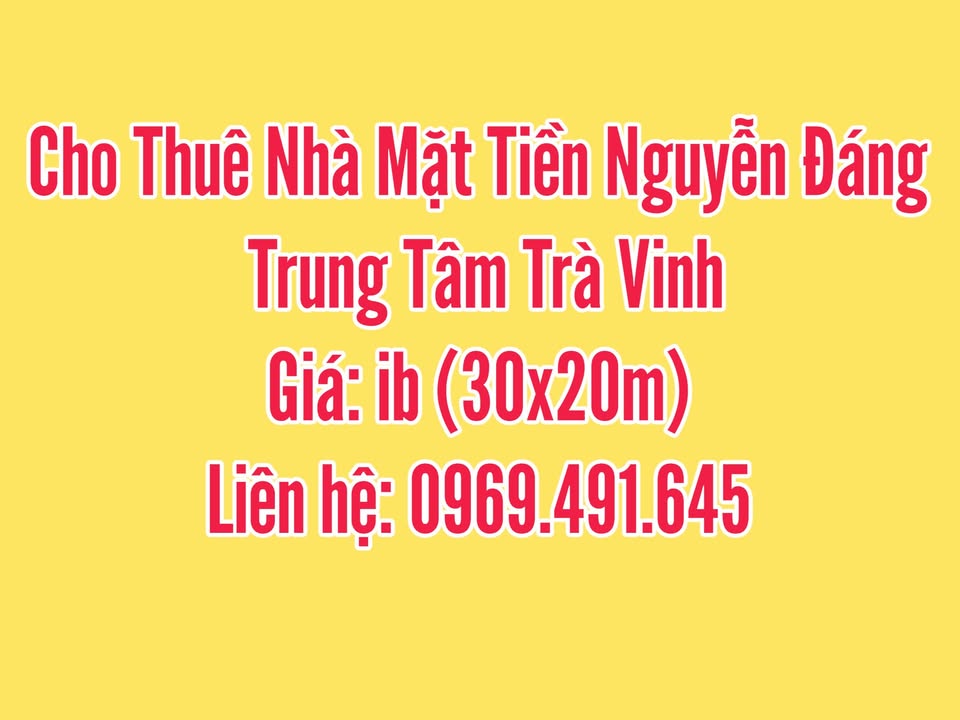 Cho thuê nhà mặt tiền đường Nguyễn Đáng Trà Vinh 600m² - Giá thỏa thuận hấp dẫn!