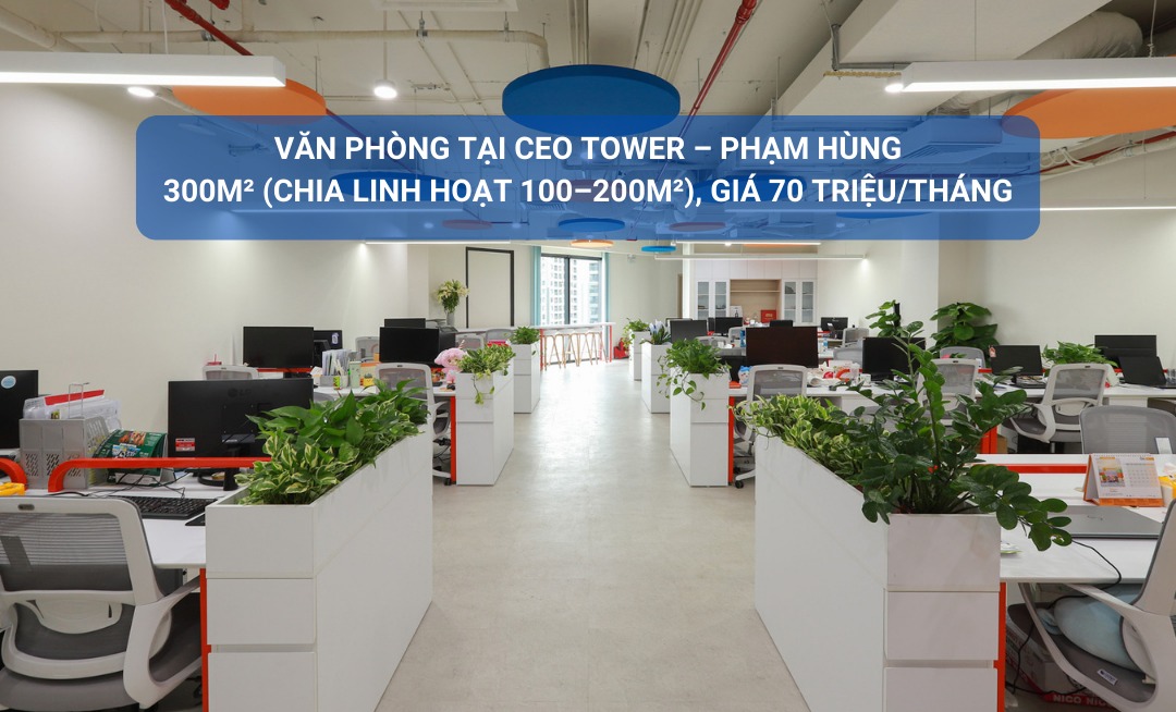Văn phòng cho thuê tại CEO Tower - Phạm Hùng 300m² giá 70 triệu - Sẵn sàng vào làm việc!