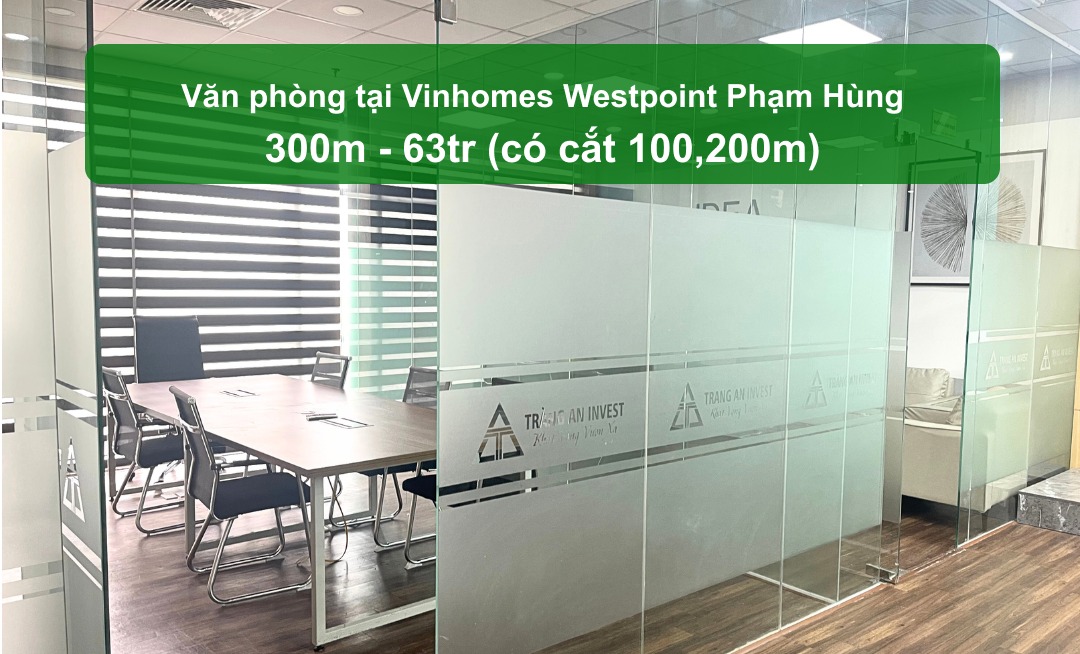 Văn phòng cho thuê Vinhomes Westpoint, 300m², giá 63 triệu - Giao dịch trực tiếp từ chính chủ!