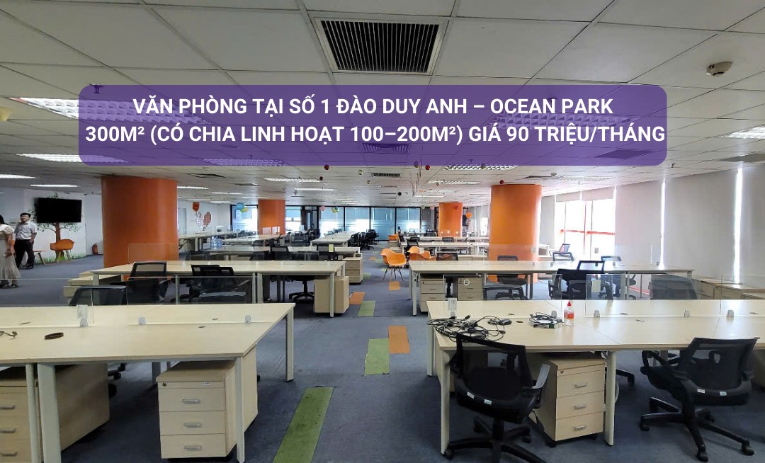 Văn phòng cho thuê Ocean Park Đào Duy Anh 300m² giá 90 triệu - Sẵn sàng làm việc ngay!