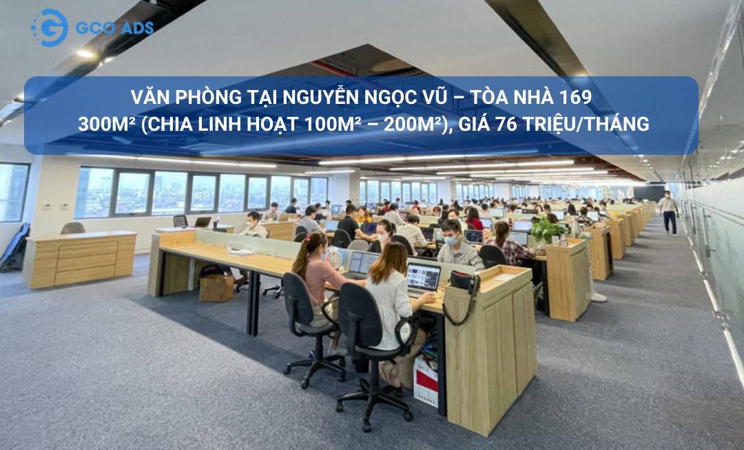 Cho thuê văn phòng 169 Nguyễn Ngọc Vũ 300m² giá 76 triệu - Vị trí đắc địa, vào làm ngay!