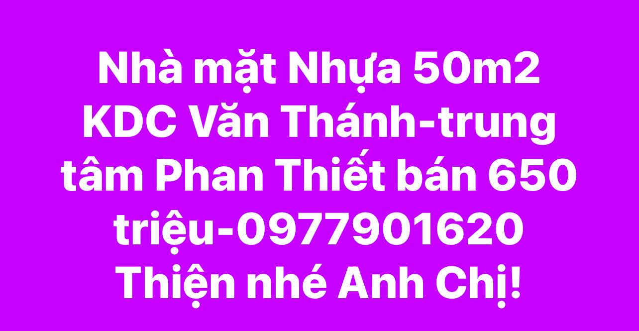 Nhà mặt tiền Nhựa 50m² KDC Văn Thánh, Phan Thiết - Giá chỉ 650 triệu!
