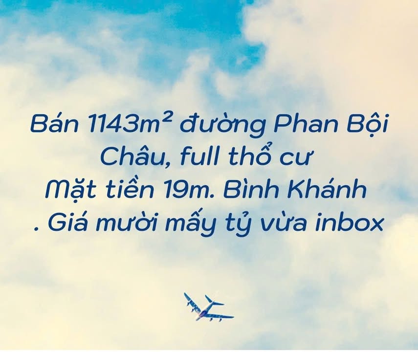 Đất nền mặt tiền 19m tại đường Phan Bội Châu, Bình Khánh, 1143m² giá chỉ từ 10 tỷ!