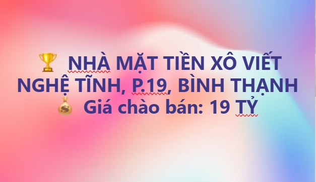 Nhà Mặt Tiền Xô Viết Nghệ Tĩnh, Bình Thạnh 19 Tỷ - Vị trí đắc địa!