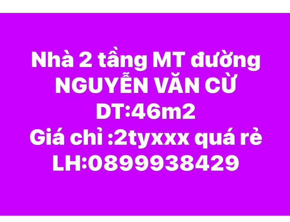 Nhà Mặt Tiền Nguyễn Văn Cừ 46m², 2 Tầng - Giá Chỉ 2 Tỷ XXX