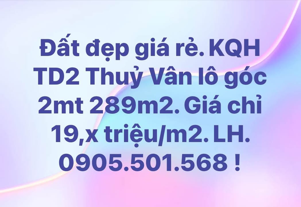 Đất Lô Góc 2 Mặt Tiền 289m² KQH TD2 Thuỷ Vân - Giá F0 Chỉ 19.x Tỷ