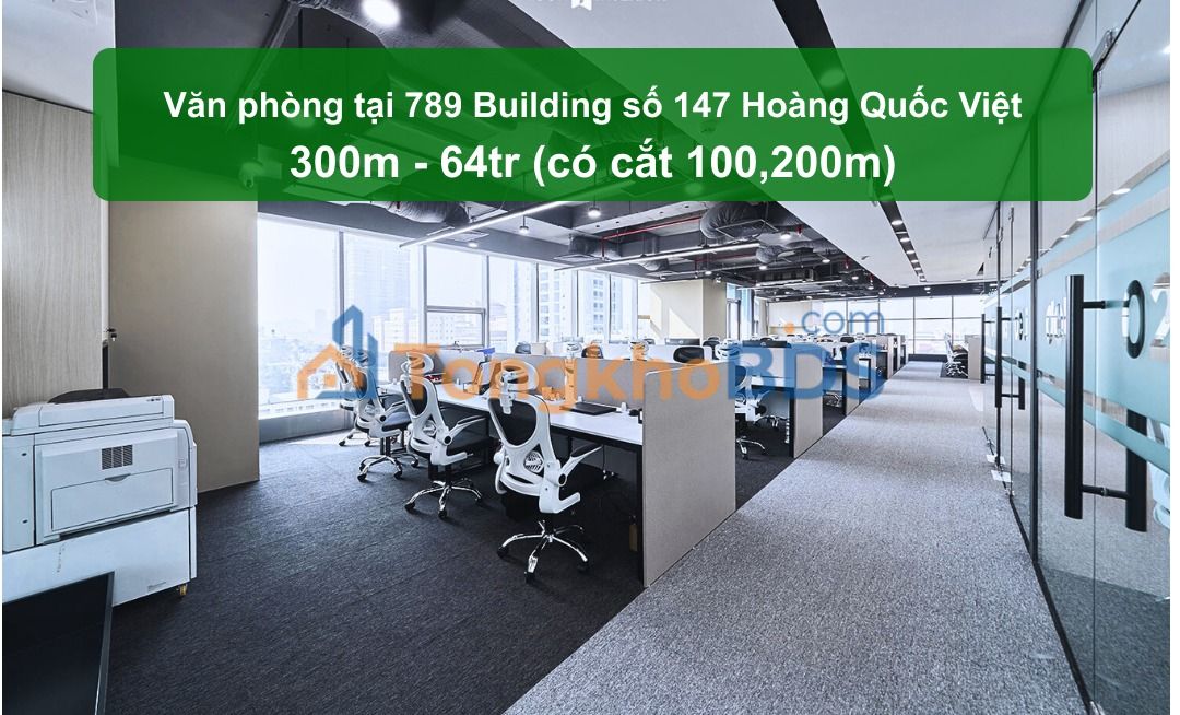 Văn phòng 300m² 789 Building Hoàng Quốc Việt - Giá 64 Triệu/Tháng